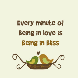 Every Minute of Being In Love Is Being Inn Bliss ~ Being In Love Quote