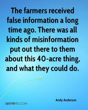 Andy Anderson - The farmers received false information a long time ago ...