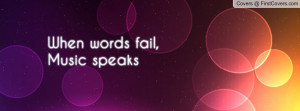 When words fail, Music speaks Profile Facebook Covers
