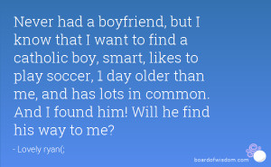 Never had a boyfriend, but I know that I want to find a catholic boy ...