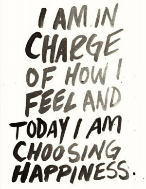Today I am choosing happiness - Motivation Monday Quote