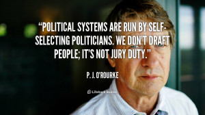 ... -selecting politicians. We don't draft people; it's not jury duty