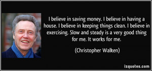 ... is a very good thing for me. It works for me. - Christopher Walken