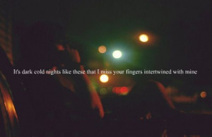 ... That I Miss Your Fingers Intertwined With Mine ” ~ Missing You Quote