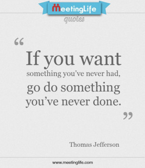 ... ve never had, go do something you've never done. #quotes #meetinglife