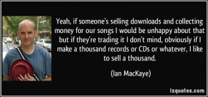 Yeah, if someone's selling downloads and collecting money for our ...