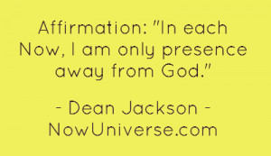affirmation-in-each-now-i-am-only-presence-away-from.png