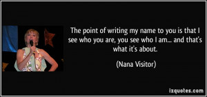 ... are, you see who I am... and that's what it's about. - Nana Visitor