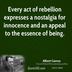 Every act of rebellion expresses a nostalgia for innocence and an ...
