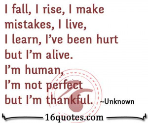 ... been hurt but I'm alive. I'm human, I'm not perfect but I'm thankful