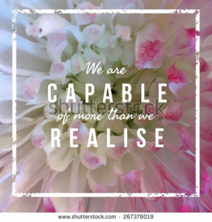 Inspirational Typographic Quote - We are capable of more than we ...