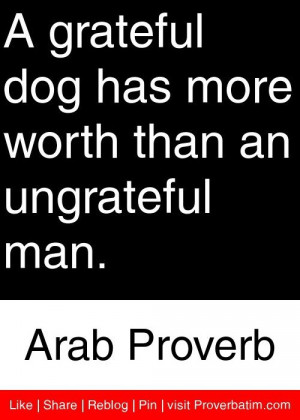 more worth than an ungrateful man Arab Proverb proverbs quotes