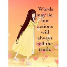 ... actions the truth lie all you want your actions don t match your words