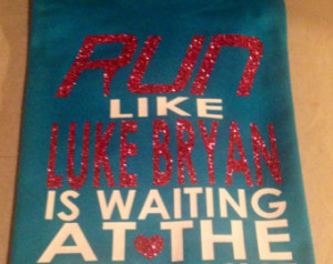 Run Like Luke Bryan is Waiting at t he Finish Line T-shirt. ...