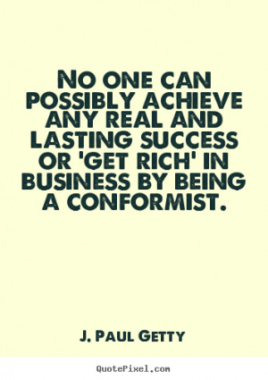 Success sayings - No one can possibly achieve any real and lasting..