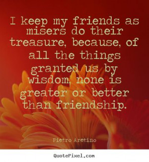 Great quote by Pietro Aretino #friendship #friends #truth