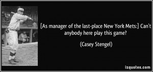 As manager of the last-place New York Mets:] Can't anybody here play ...