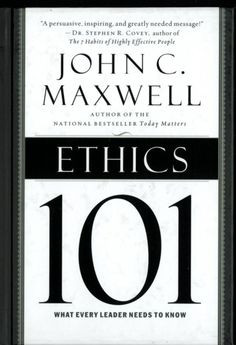 Ethics 101 - by John C. Maxwell