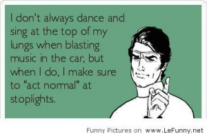 don't always dance and sing | Funny Pictures | Funny Quotes ...