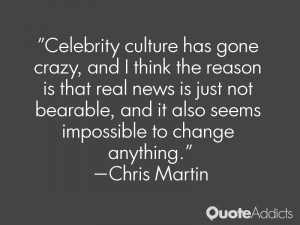 Celebrity culture has gone crazy, and I think the reason is that real ...
