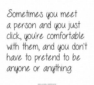... you meet a person and you just click, ... | Tumblr quotes