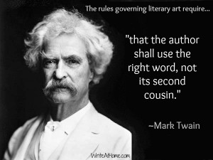 ... the author shall use the right word not its second cousin mark twain