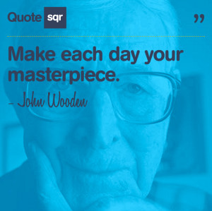 Make Each Day Your Masterpiece ~ Art Quote