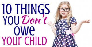 ... You Don't Owe Your Child Are Totally Spot On - Boom! - For Every Mom