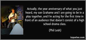 ... that doesn't consist of a high school drama class. - Phil Lesh