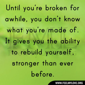 Until you’re broken for awhile, you don’t know what you’re made ...