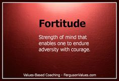 fortitude - read it. Very deep. Putting on an attitude of fortitude ...
