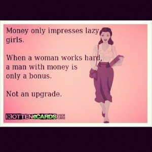 Money only impresses lazy girls