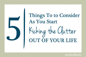 things to consider when kicking the clutter out of your life