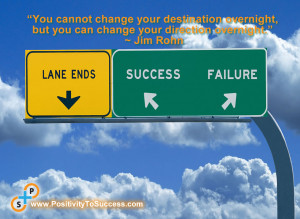 ... overnight, but you can change your direction overnight.” ~ Jim Rohn