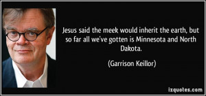 Jesus said the meek would inherit the earth, but so far all we've ...
