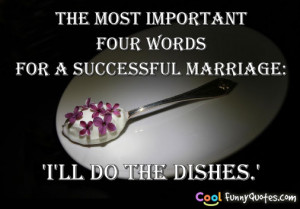 The most important four words for a successful marriage: 'I'll do the ...
