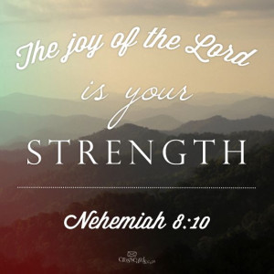 The Joy of the Lord is Your Strength