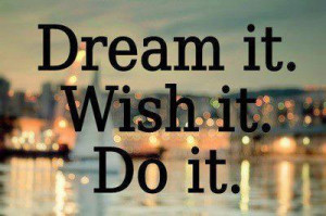quotes dream it wish it do it Motivational Quotes 120 Dream ...