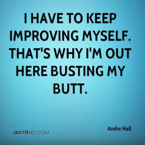 Andre Hall - I have to keep improving myself. That's why I'm out here ...