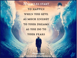 Miracles start to happen when you give as much energy to your dreams ...
