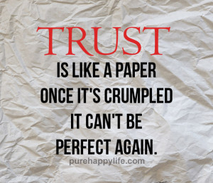 Life Quote: Trust is like a paper once it’s crumpled it can’t be ...