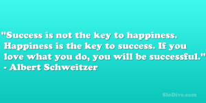 success is not the key to happiness happiness is the key to success if ...