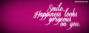 Smile Happiness Looks Gorgeous, Quotes Fb Cover, Facebook Timeline ...