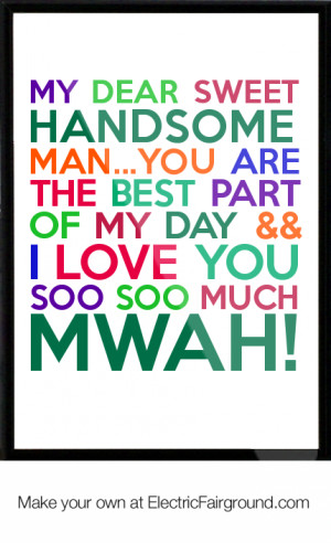 ... the best part of my day && I love you soo soo much Mwah! Framed Quote