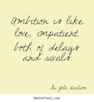 picture quotes about inspirational - Ambition is like love, impatient ...
