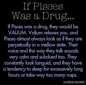 If Pisces were a drug...