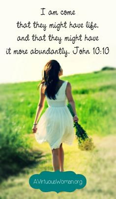 ... it more abundantly. John 10:10 {Abundant Living on A Virtuous Woman