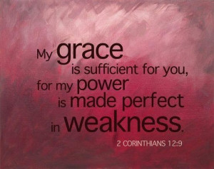 My Strength is made perfect in Weakness!
