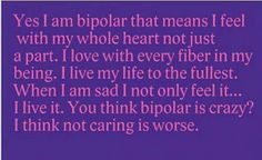 Yes I am bipolar... More