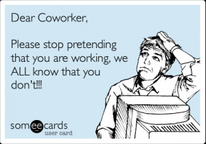Funny Coworker Ecards Dear coworker, please stop
